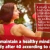 How To Maintain A Healthy Mind And Body After 40 According To Research F