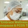Menopause and PCOS: 10 important tips for optimal health