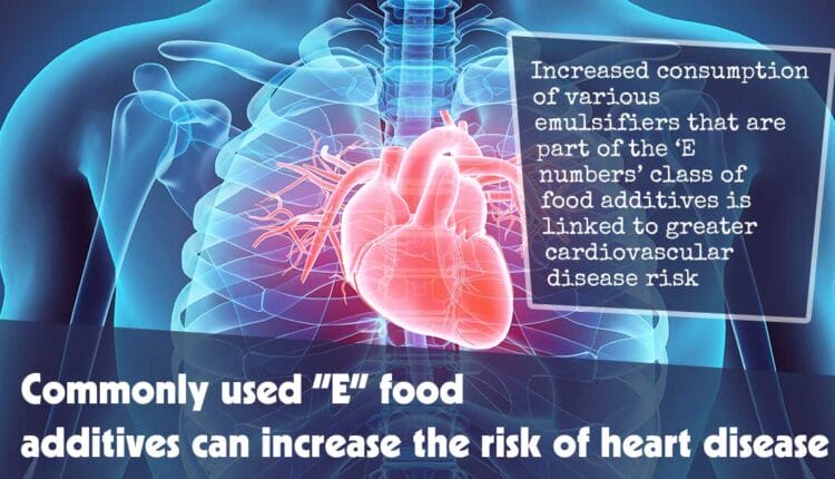 Commonly Used E Food Additives Can Increase The Risk Of Heart Disease F